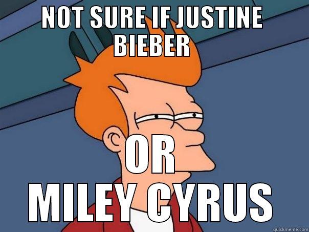NOT SURE IF JUSTINE BIEBER OR MILEY CYRUS Futurama Fry