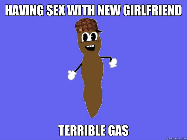 having sex with new girlfriend terrible gas  Scumbag Shit