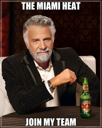 THE MIAMI HEAT JOIN MY TEAM  The Most Interesting Man In The World