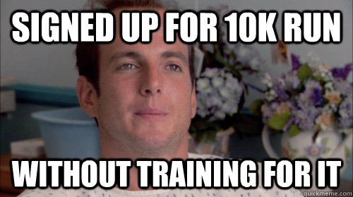 Signed up for 10k run Without Training for it  Ive Made a Huge Mistake
