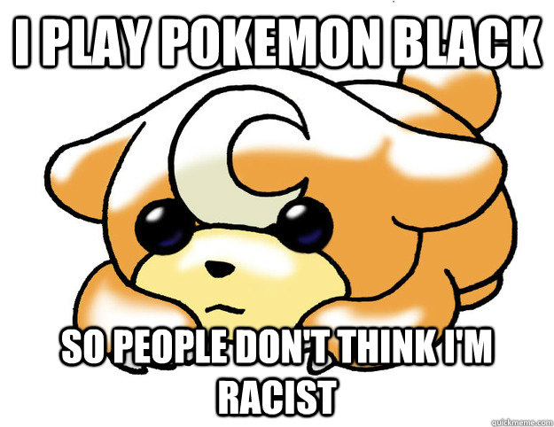 I play Pokemon Black So People don't think i'm racist  Confession Teddiursa