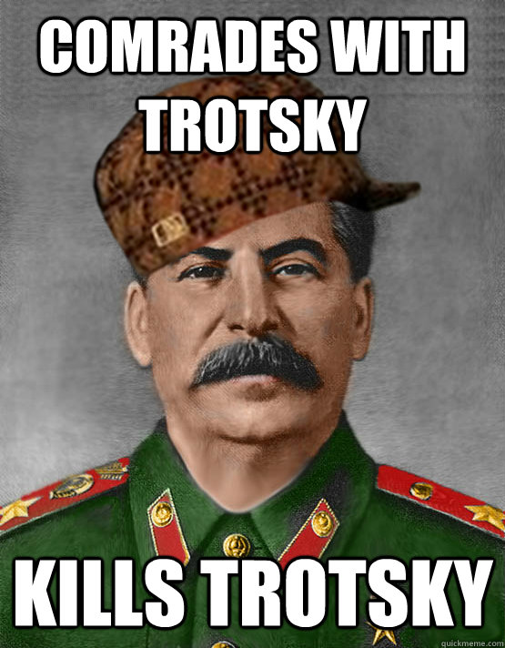 comrades with trotsky kills trotsky  scumbag stalin