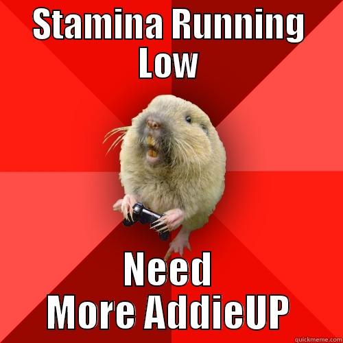 Stamina Gamer - STAMINA RUNNING LOW NEED MORE ADDIEUP Gaming Gopher