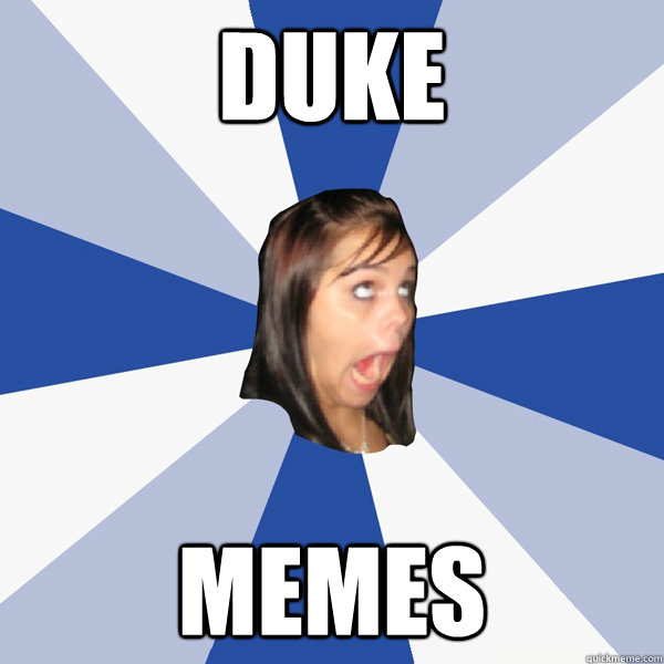 duke memes Annoying Facebook Girl quickmeme
