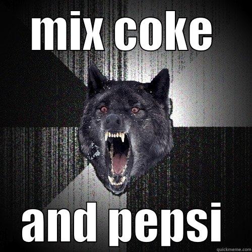 MIX COKE AND PEPSI Insanity Wolf
