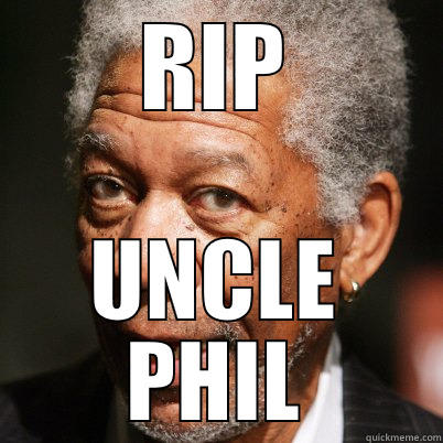 RIP UNCLE PHIL Misc