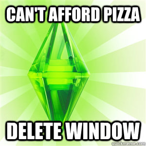 Can't afford pizza Delete window  sims logic