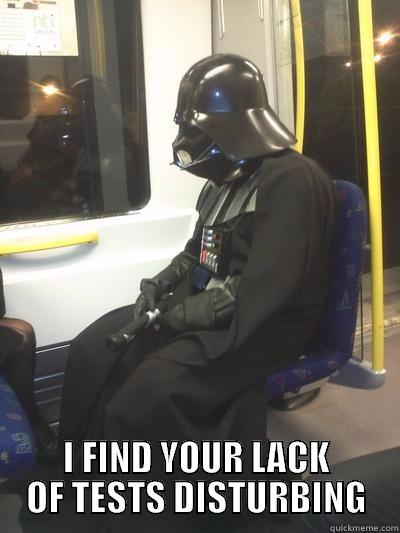 Vader Tests -  I FIND YOUR LACK OF TESTS DISTURBING Sad Vader