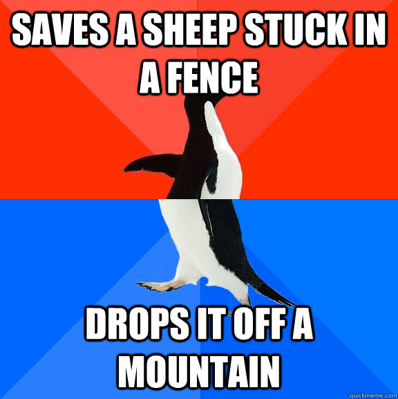 saves a sheep stuck in a fence drops it off a mountain  Socially Awesome Awkward Penguin