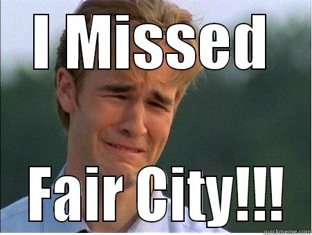 I MISSED  FAIR CITY!!! 1990s Problems