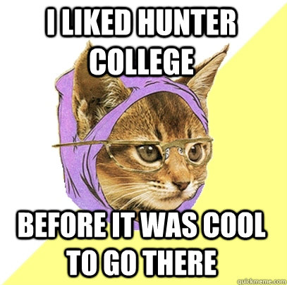 I liked Hunter College before it was cool to go there  Hipster Kitty