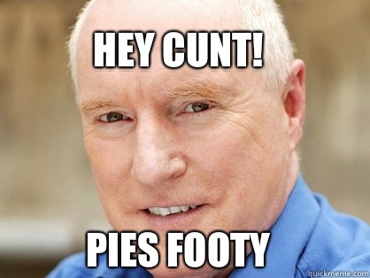 Hey cunt!



Pies footy  Alf Stewart