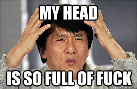MY HEAD IS SO FULL OF FUCK  EPIC JACKIE CHAN