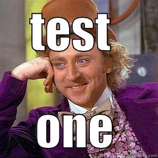 silly test - TEST  ONE Condescending Wonka