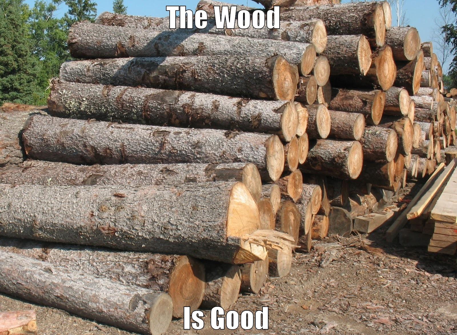 THE WOOD  IS GOOD Misc