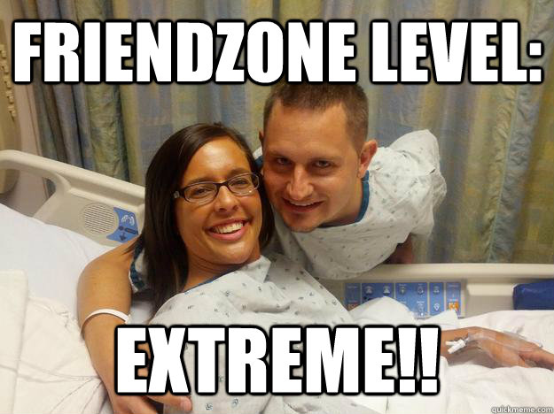 Friendzone Level: Extreme!!  Friendzone