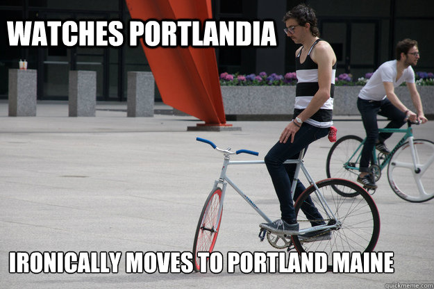 Watches Portlandia Ironically moves to Portland Maine  Hipster Fixie Rider