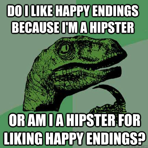 Do i like Happy Endings because I'm a hipster Or am i a hipster for liking Happy Endings?  Philosoraptor