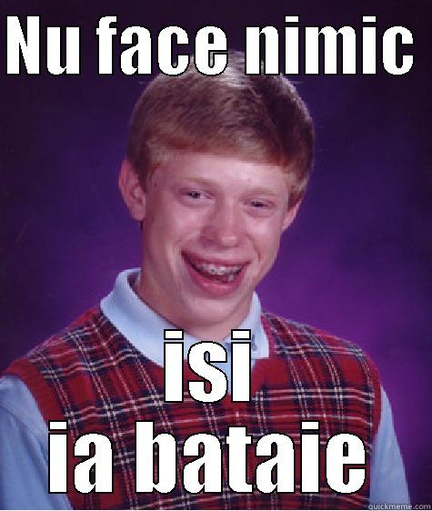 NU FACE NIMIC  ISI IA BATAIE Bad Luck Brian