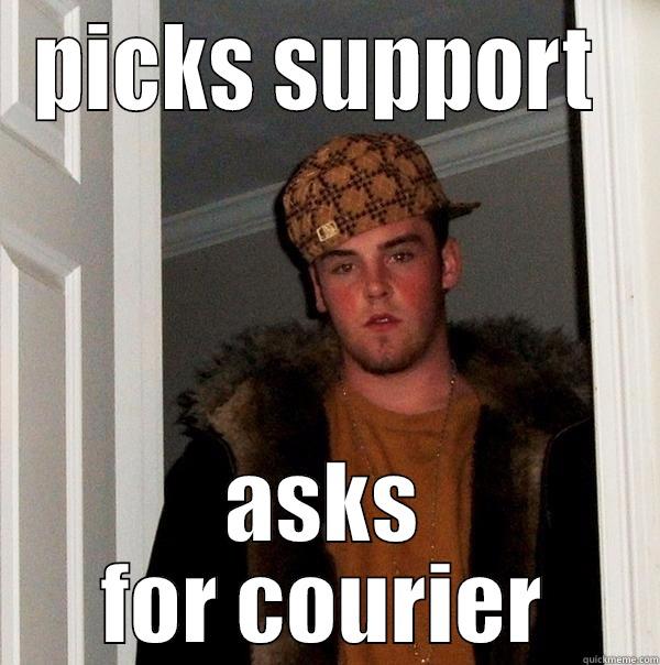 PICKS SUPPORT  ASKS FOR COURIER Scumbag Steve