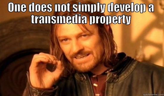 ONE DOES NOT SIMPLY DEVELOP A TRANSMEDIA PROPERTY  Boromir