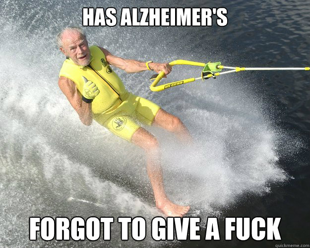 Has Alzheimer's forgot to give a fuck  Extreme Senior Citizen