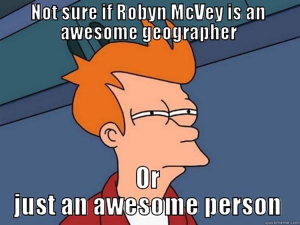 NOT SURE IF ROBYN MCVEY IS AN AWESOME GEOGRAPHER OR JUST AN AWESOME PERSON Futurama Fry