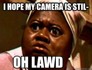 I hope my camera is stil-  - I hope my camera is stil-   Misc