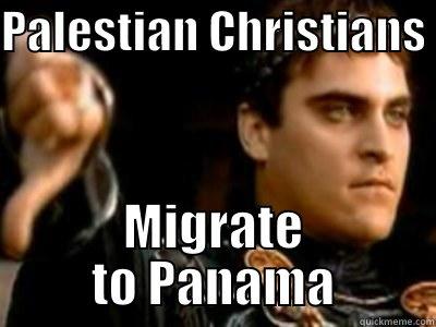 PALESTIAN CHRISTIANS  MIGRATE TO PANAMA Downvoting Roman