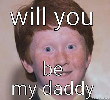 WILL YOU BE MY DADDY Over Confident Ginger