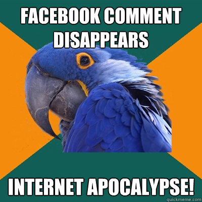 Facebook Comment Disappears Internet Apocalypse!  Paranoid Parrot