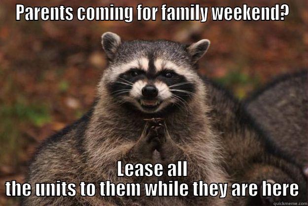 leasing meme - PARENTS COMING FOR FAMILY WEEKEND? LEASE ALL THE UNITS TO THEM WHILE THEY ARE HERE Evil Plotting Raccoon