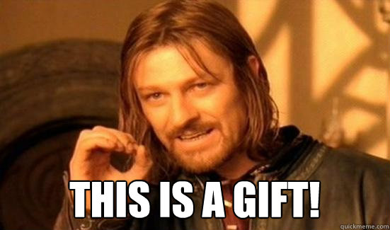  THIS IS A GIFT! -  THIS IS A GIFT!  Boromir