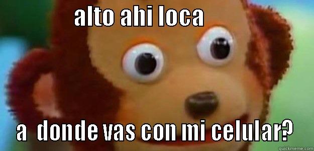                 ALTO AHI LOCA                         A  DONDE VAS CON MI CELULAR? Misc