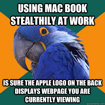 using mac book stealthily at work is sure the apple logo on the back displays webpage you are currently viewing  Paranoid Parrot