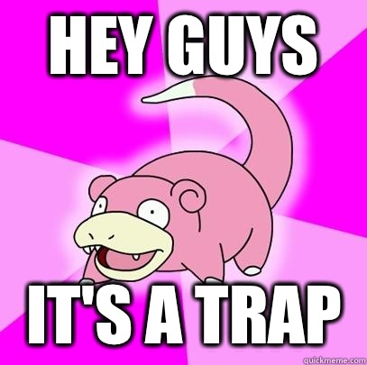 hey guys It's a trap  Slowpoke
