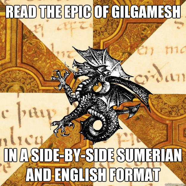 Read the Epic of Gilgamesh In a side-by-side Sumerian and English format - Read the Epic of Gilgamesh In a side-by-side Sumerian and English format  History Major Heraldic Beast