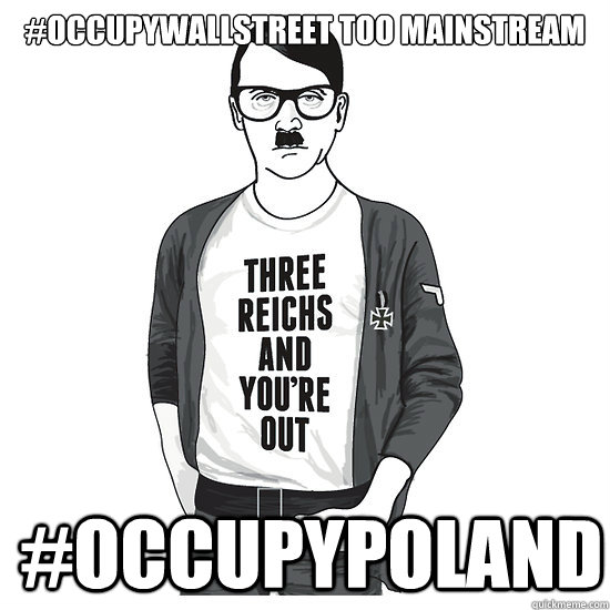#occupywallstreet too mainstream #occupypoland - #occupywallstreet too mainstream #occupypoland  HIPSTER HITLER