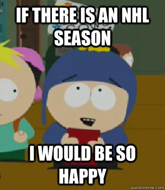 if there is an nhl season I would be so happy  Craig - I would be so happy