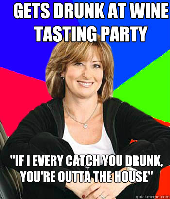 GETS DRUNK AT WINE TASTING PARTY 