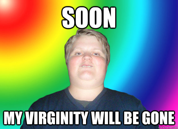 soon my virginity will be gone - soon my virginity will be gone  Misc