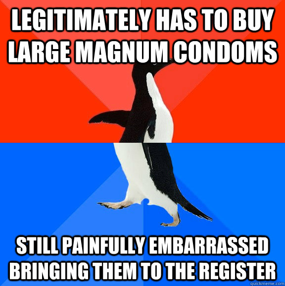 Legitimately has to buy large Magnum condoms still painfully embarrassed bringing them to the register  Socially Awesome Awkward Penguin