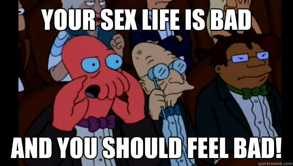 Your sex life is bad and you should feel bad! - Your sex life is bad and you should feel bad!  zoidberg at the oscars