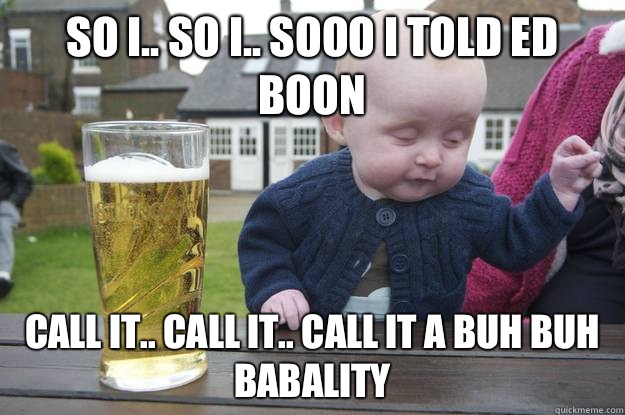 So I.. So I.. Sooo I told Ed boon Call it.. Call it.. Call it a buh buh babality - So I.. So I.. Sooo I told Ed boon Call it.. Call it.. Call it a buh buh babality  Misc