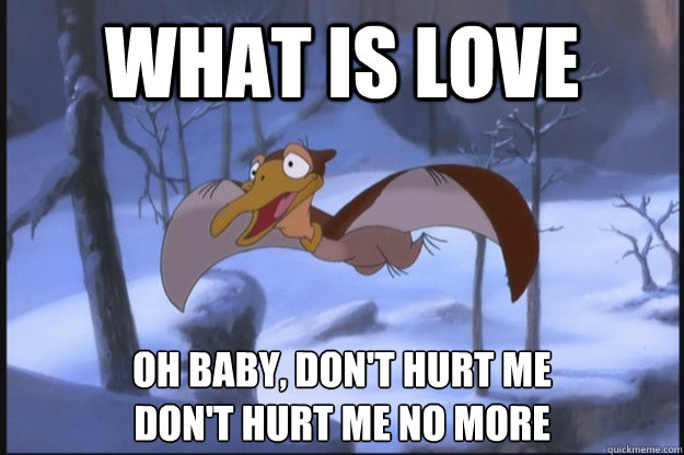 What is love Oh baby, don't hurt me
Don't hurt me no more  