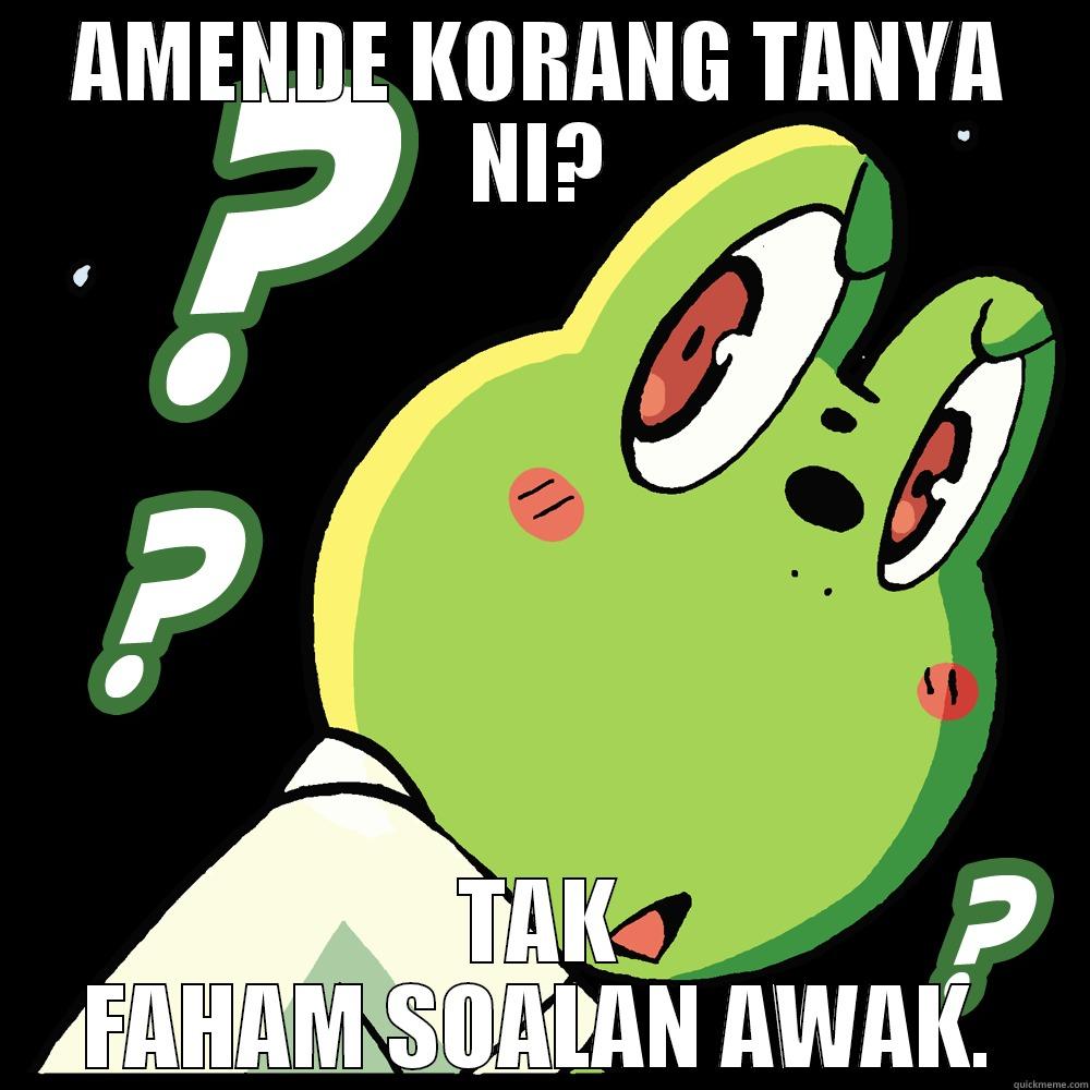 AMENDE KORANG TANYA NI? TAK FAHAM SOALAN AWAK. Misc