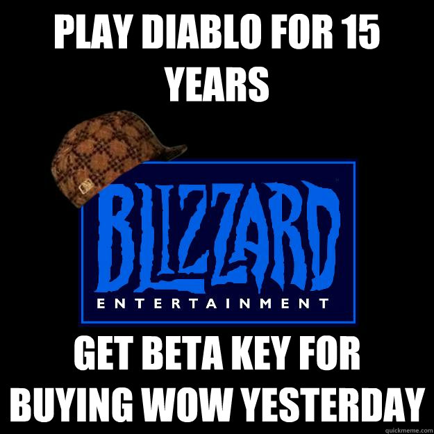 play diablo for 15 years get beta key for buying WoW yesterday  Scumbag blizzard