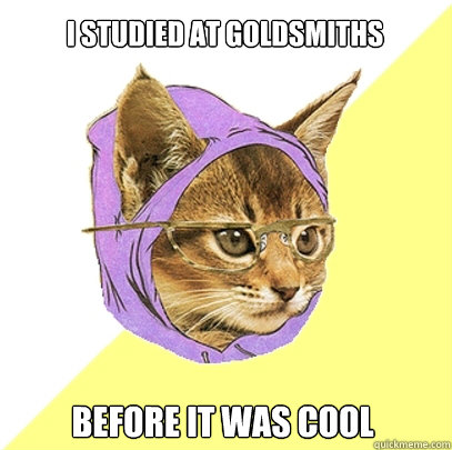 I STUDIED AT GOLDsmiths before it was cool  Hipster Kitty