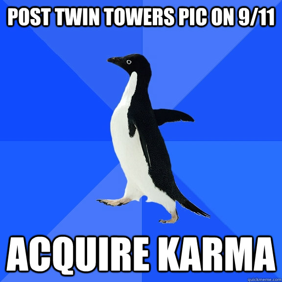 Post Twin towers pic on 9/11 Acquire karma  Socially Awkward Penguin