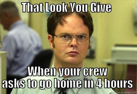 Yardmasters Be Like -           THAT LOOK YOU GIVE             WHEN YOUR CREW ASKS TO GO HOME IN 4 HOURS Schrute